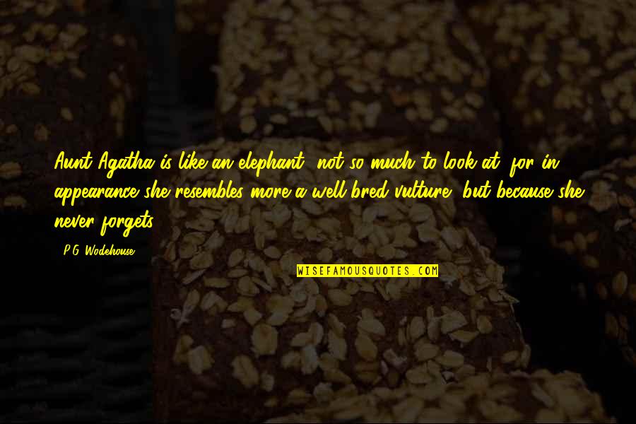 1 Aunt Quotes By P.G. Wodehouse: Aunt Agatha is like an elephant- not so 1 Aunt Quotes By P.G. Wodehouse: Aunt Agatha is like an elephant- not so