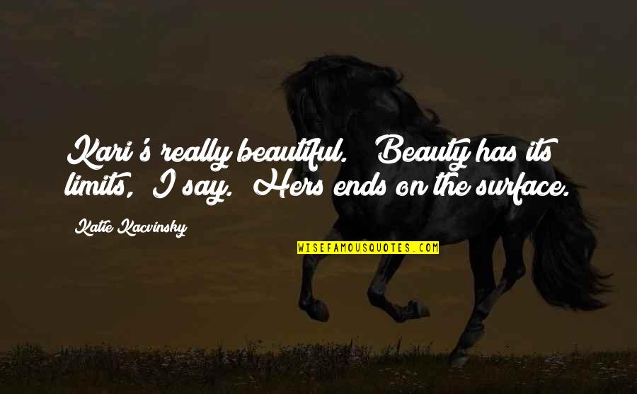 1 Better Everyday Quote Quotes By Katie Kacvinsky: Kari's really beautiful." "Beauty has its limits," I 1 Better Everyday Quote Quotes By Katie Kacvinsky: Kari's really beautiful." "Beauty has its limits," I