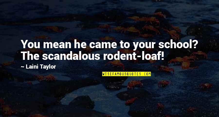 1 Better Everyday Quote Quotes By Laini Taylor: You mean he came to your school? The 1 Better Everyday Quote Quotes By Laini Taylor: You mean he came to your school? The