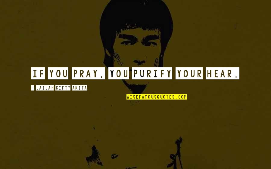 1 Billion Seconds Quotes By Lailah Gifty Akita: If you pray, you purify your hear.