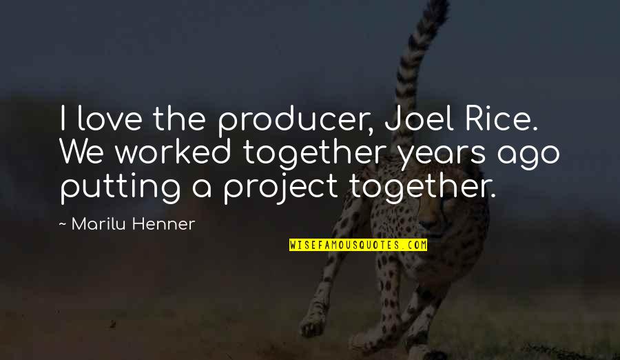 1 Billion Seconds Quotes By Marilu Henner: I love the producer, Joel Rice. We worked