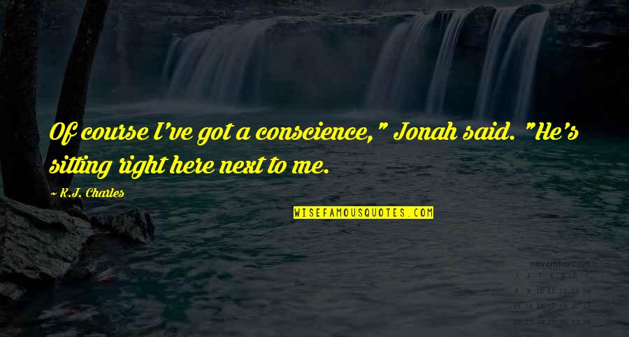 1 Billion Usd Quotes By K.J. Charles: Of course I've got a conscience," Jonah said.