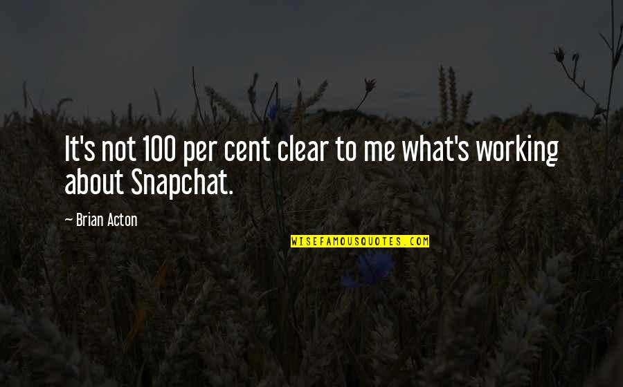 1 Cent Quotes By Brian Acton: It's not 100 per cent clear to me