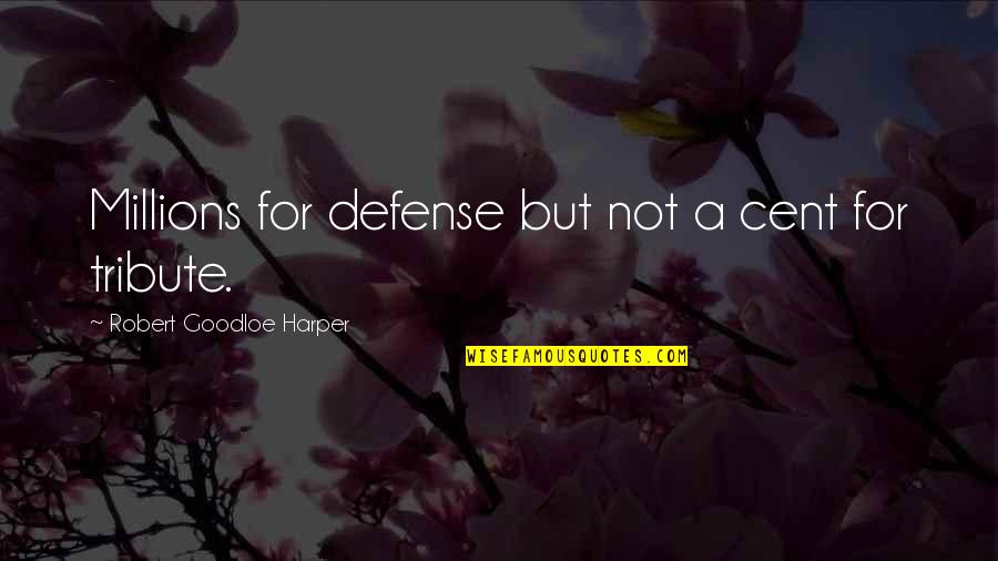 1 Cent Quotes By Robert Goodloe Harper: Millions for defense but not a cent for