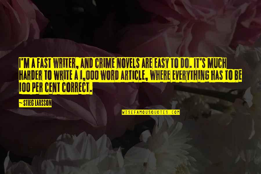 1 Cent Quotes By Stieg Larsson: I'm a fast writer, and crime novels are