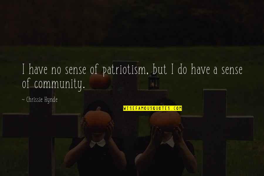 1 Community Quotes By Chrissie Hynde: I have no sense of patriotism, but I