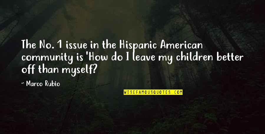 1 Community Quotes By Marco Rubio: The No. 1 issue in the Hispanic American