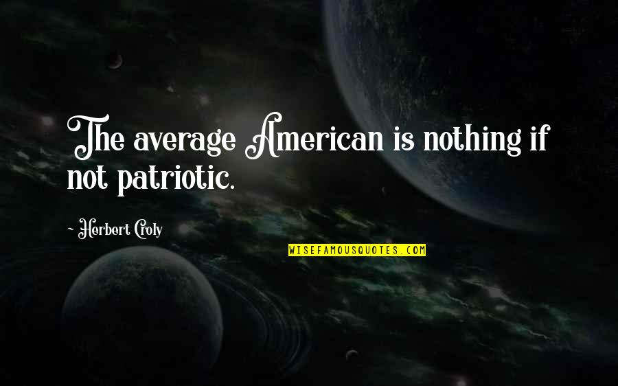 1 Cor 9 Commentaries By David Quotes By Herbert Croly: The average American is nothing if not patriotic. 1 Cor 9 Commentaries By David Quotes By Herbert Croly: The average American is nothing if not patriotic.