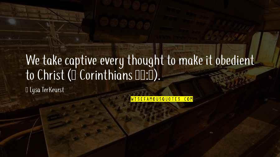 1 Corinthians 10 Quotes By Lysa TerKeurst: We take captive every thought to make it