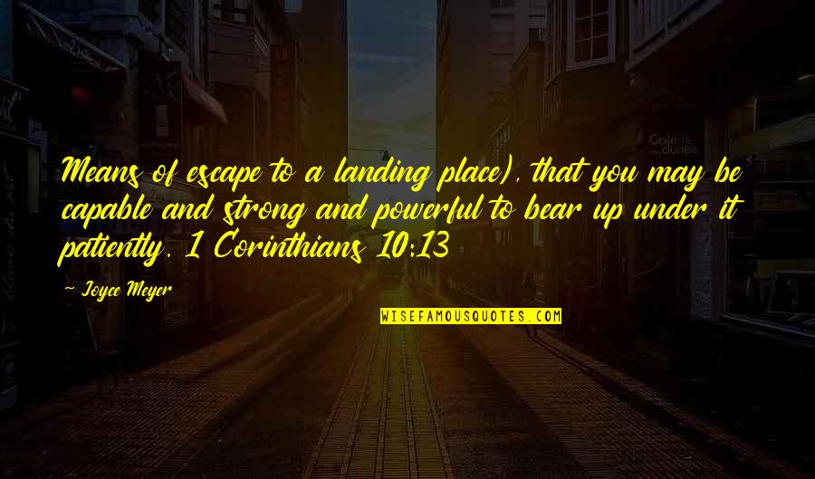 1 Corinthians 13 13 Quotes By Joyce Meyer: Means of escape to a landing place), that 1 Corinthians 13 13 Quotes By Joyce Meyer: Means of escape to a landing place), that