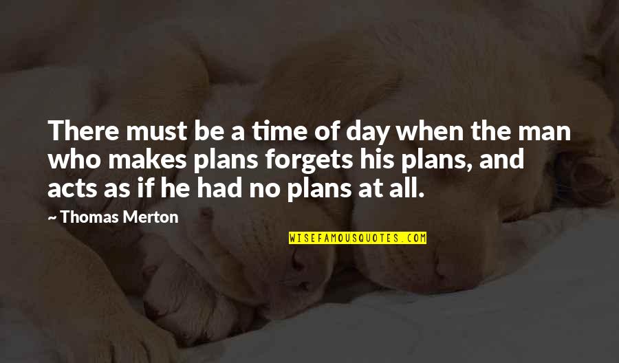 1 Day At A Time Quotes By Thomas Merton: There must be a time of day when