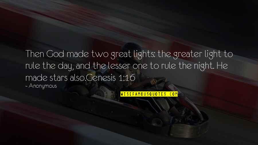 1 Day Quotes By Anonymous: Then God made two great lights: the greater 1 Day Quotes By Anonymous: Then God made two great lights: the greater