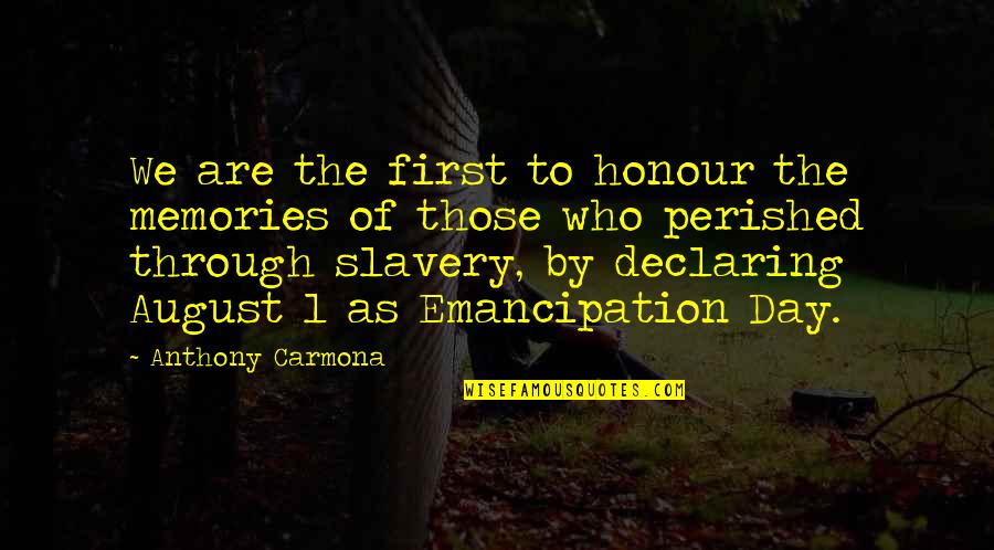 1 Day Quotes By Anthony Carmona: We are the first to honour the memories 1 Day Quotes By Anthony Carmona: We are the first to honour the memories
