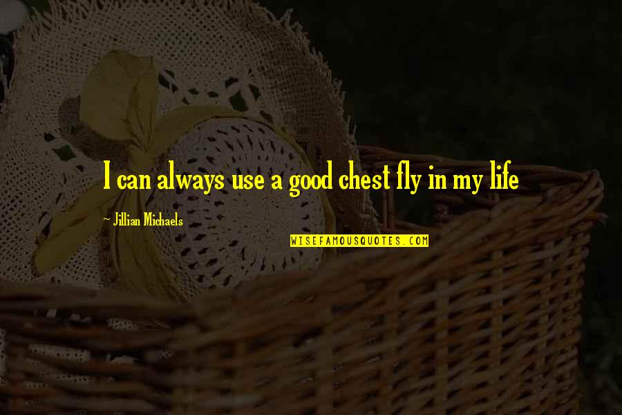 1 Day Quotes By Jillian Michaels: I can always use a good chest fly 1 Day Quotes By Jillian Michaels: I can always use a good chest fly