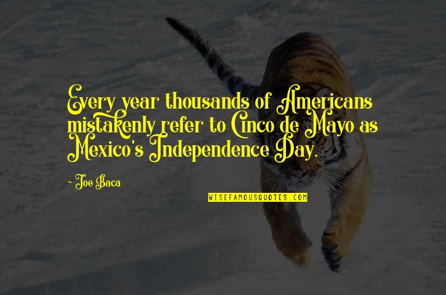 1 De Mayo Quotes By Joe Baca: Every year thousands of Americans mistakenly refer to 1 De Mayo Quotes By Joe Baca: Every year thousands of Americans mistakenly refer to