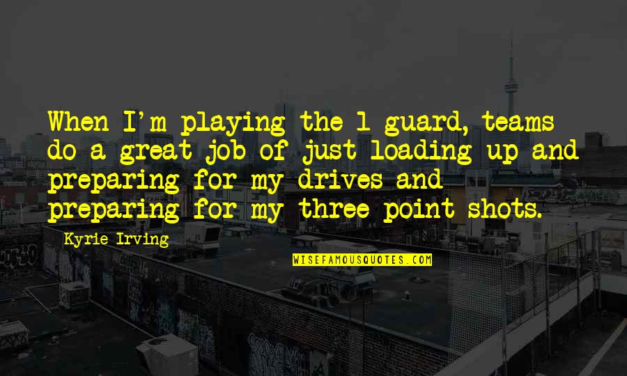 1-Dec Quotes By Kyrie Irving: When I'm playing the 1-guard, teams do a