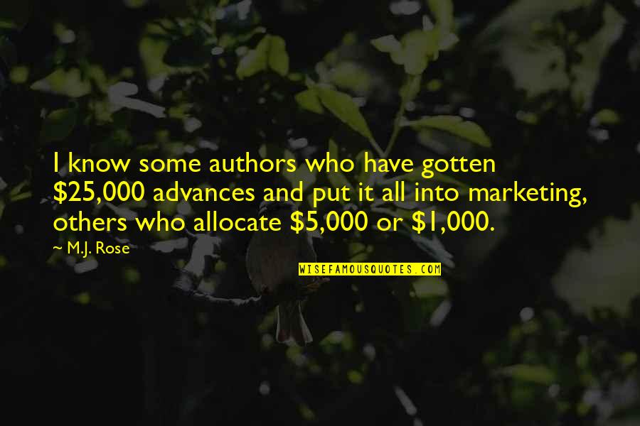 1 Have Quotes By M.J. Rose: I know some authors who have gotten $25,000
