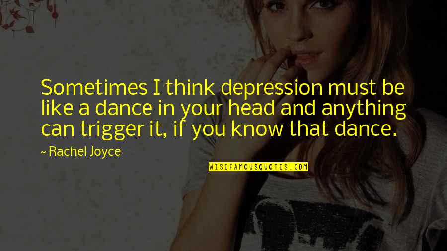 1 Head Quotes By Rachel Joyce: Sometimes I think depression must be like a