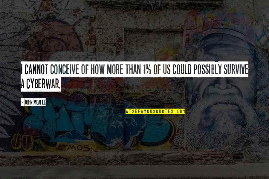 1 How Quotes By John McAfee: I cannot conceive of how more than 1%