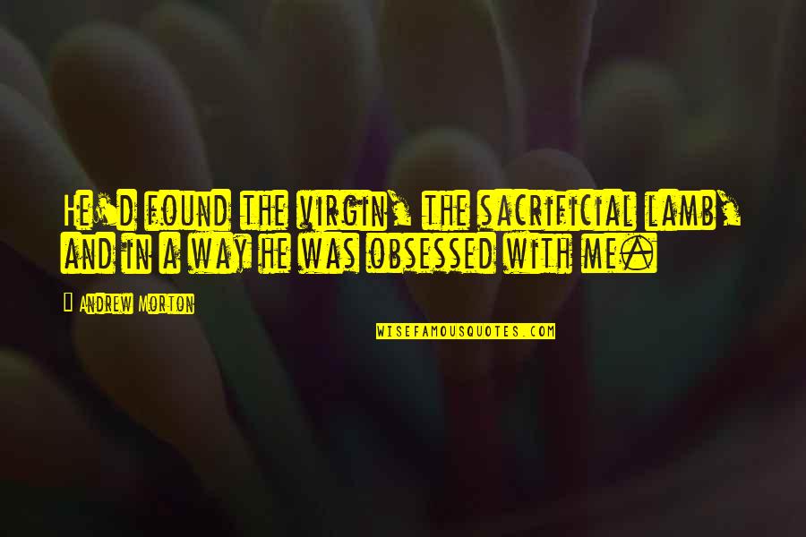 1 Hundred Dollar Quotes By Andrew Morton: He'd found the virgin, the sacrificial lamb, and