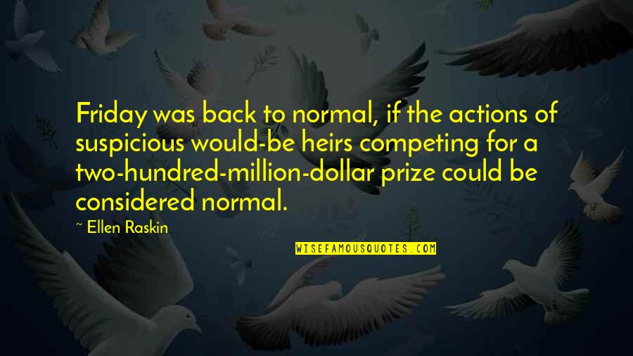 1 Hundred Dollar Quotes By Ellen Raskin: Friday was back to normal, if the actions