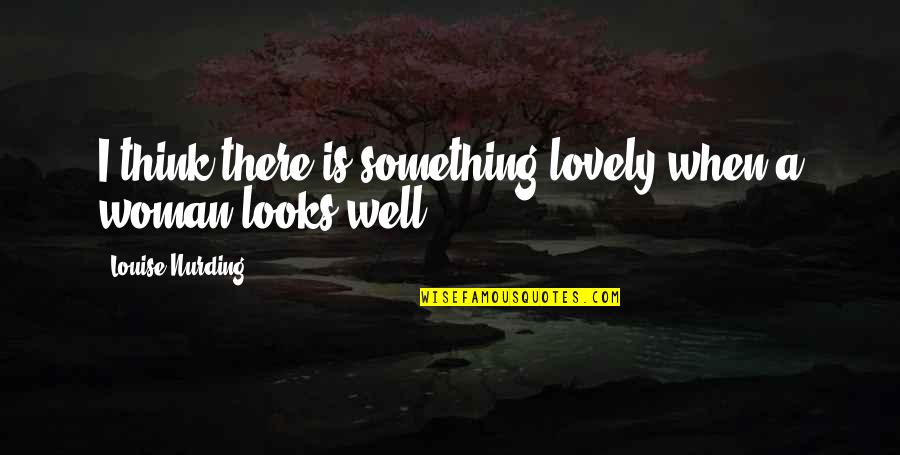 1 Hundred Dollar Quotes By Louise Nurding: I think there is something lovely when a