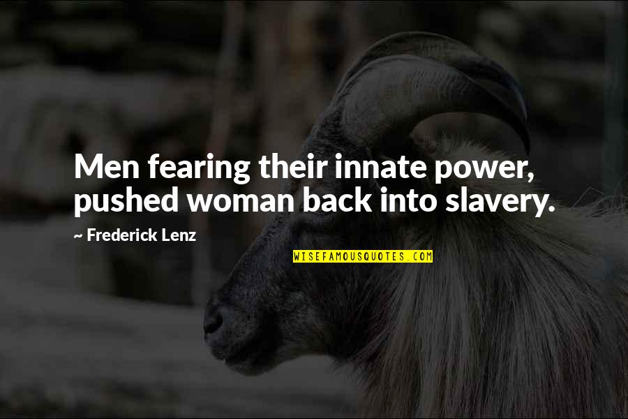 1 Hunnid Quotes By Frederick Lenz: Men fearing their innate power, pushed woman back