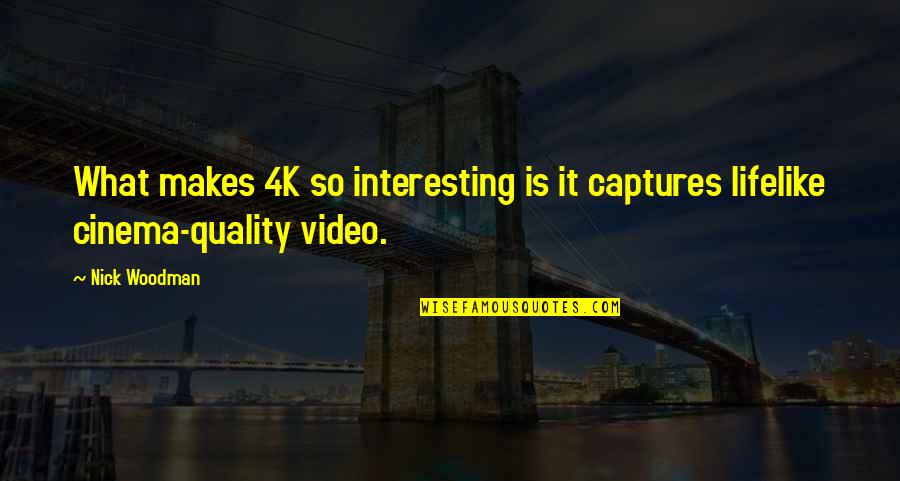 1 Hunnid Quotes By Nick Woodman: What makes 4K so interesting is it captures
