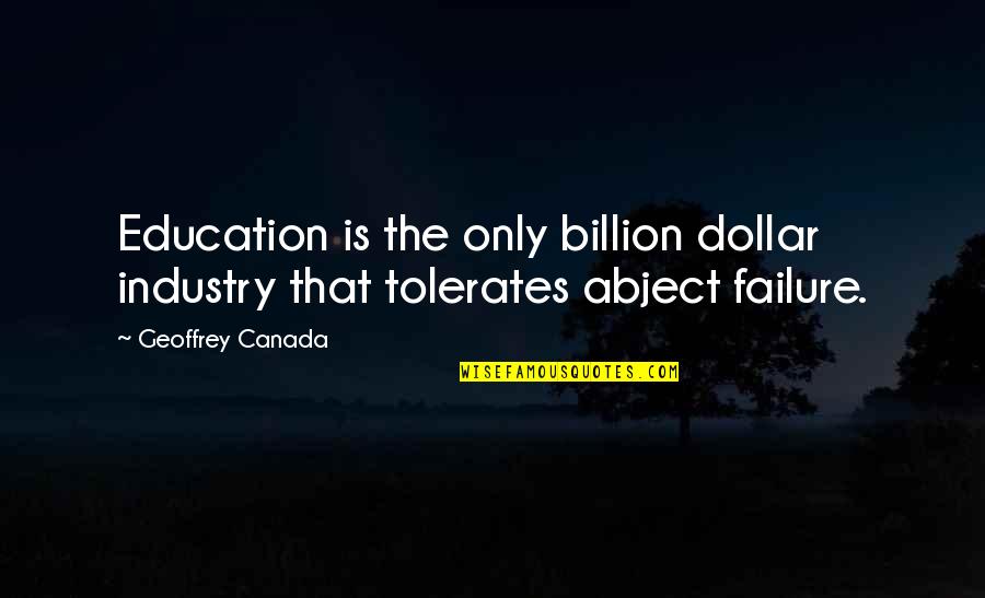1 In A Billion Quotes By Geoffrey Canada: Education is the only billion dollar industry that