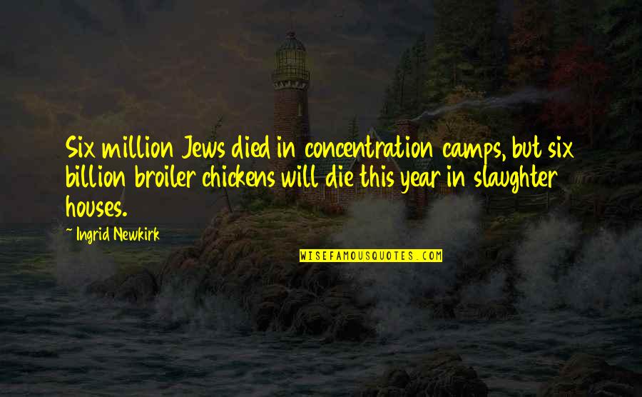 1 In A Billion Quotes By Ingrid Newkirk: Six million Jews died in concentration camps, but