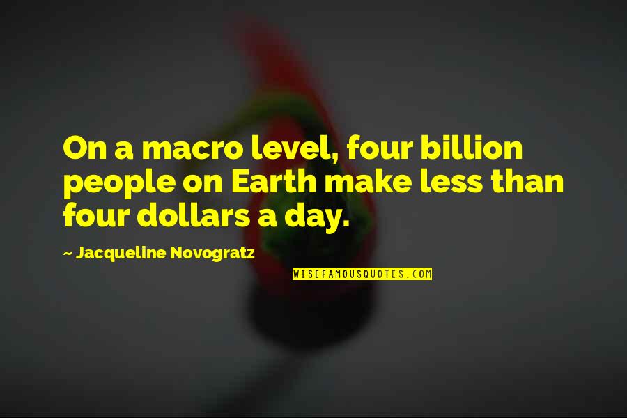 1 In A Billion Quotes By Jacqueline Novogratz: On a macro level, four billion people on