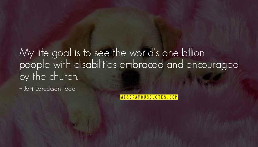 1 In A Billion Quotes By Joni Eareckson Tada: My life goal is to see the world's