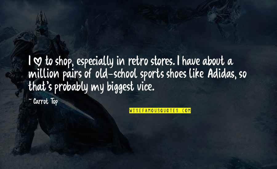 1 In A Million Quotes By Carrot Top: I love to shop, especially in retro stores.