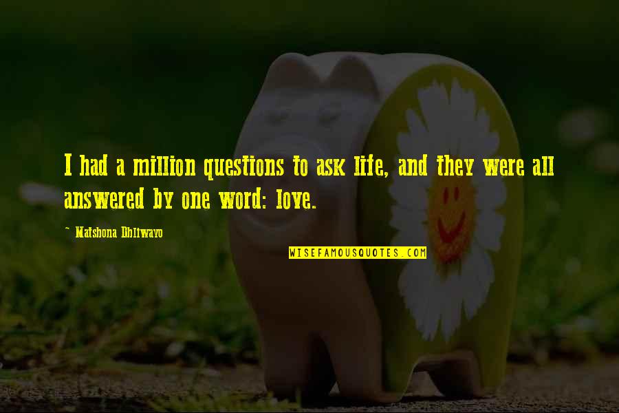 1 In A Million Quotes By Matshona Dhliwayo: I had a million questions to ask life,