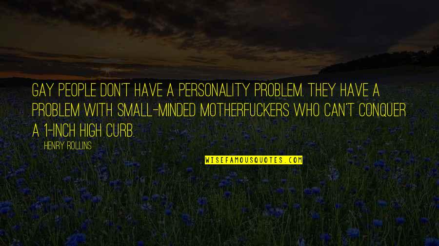 1 Inch Quotes By Henry Rollins: Gay people don't have a personality problem. They