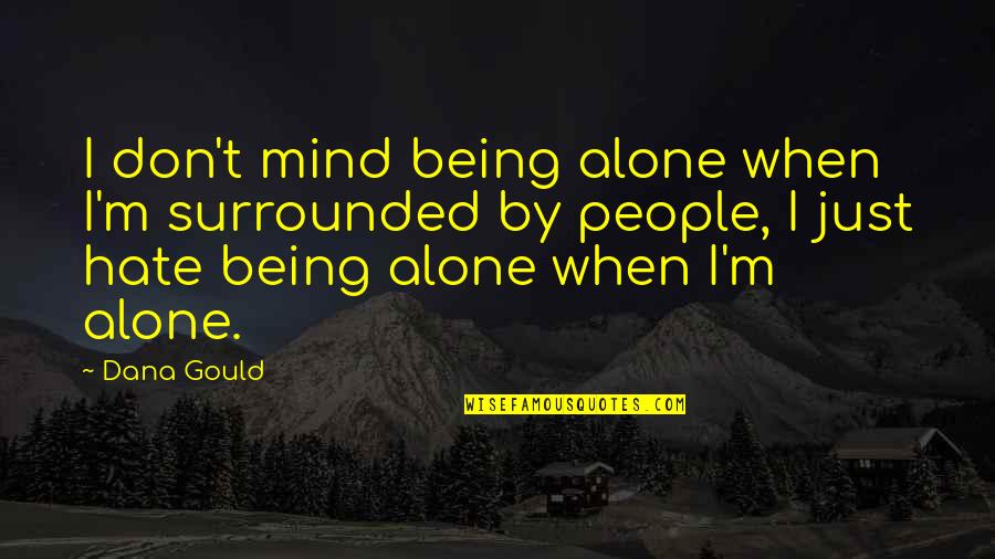 1 Iron Quote Quotes By Dana Gould: I don't mind being alone when I'm surrounded