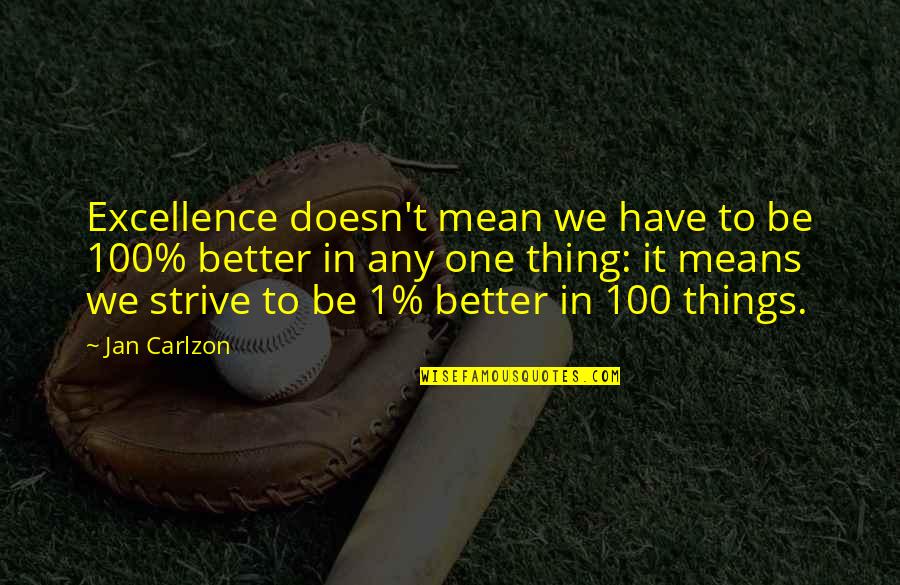1-Jan Quotes By Jan Carlzon: Excellence doesn't mean we have to be 100%
