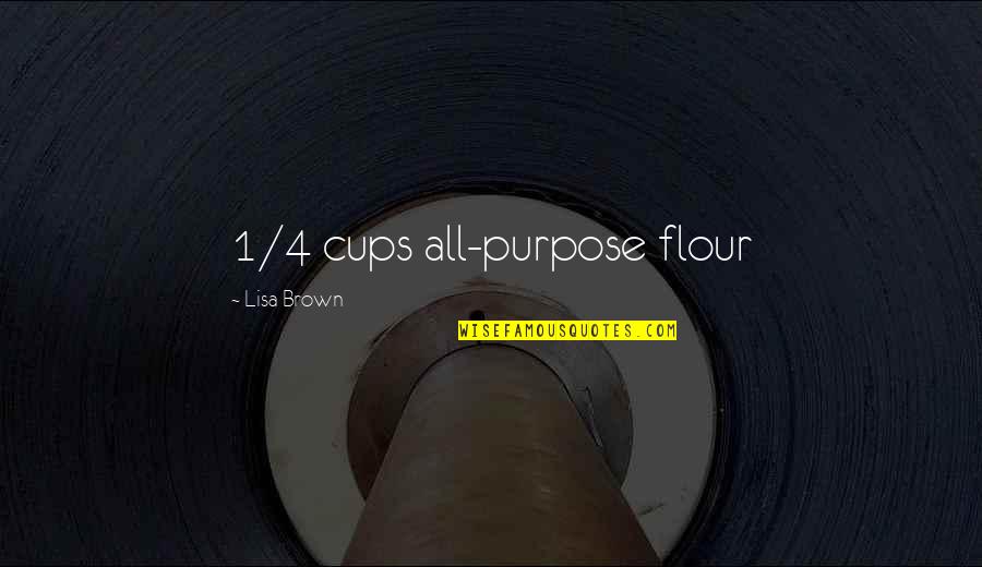 1-Jan Quotes By Lisa Brown: 1/4 cups all-purpose flour