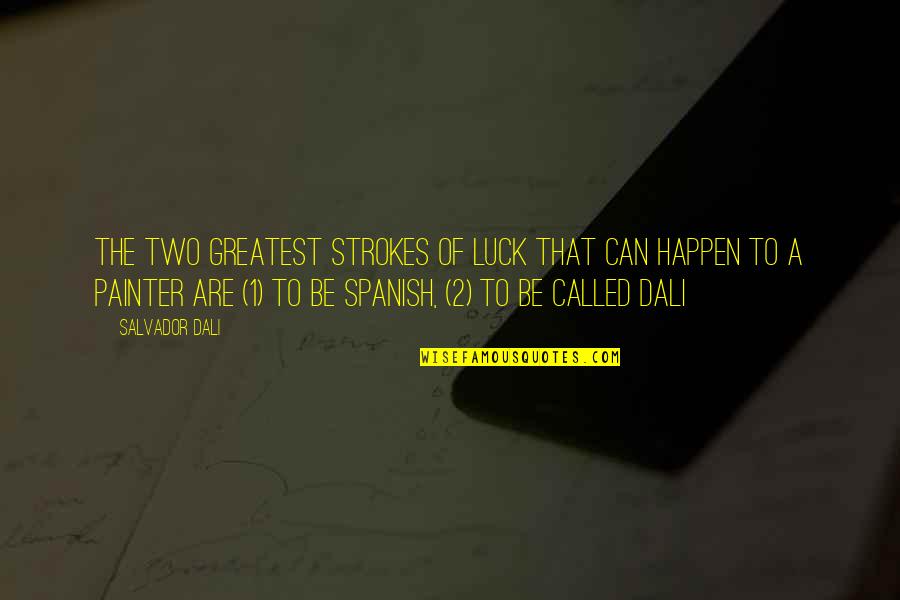 1-Jan Quotes By Salvador Dali: The two greatest strokes of luck that can