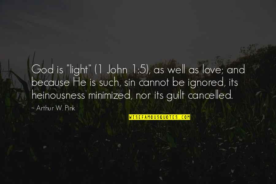 1 John 1 Quotes By Arthur W. Pink: God is "light" (1 John 1:5), as well