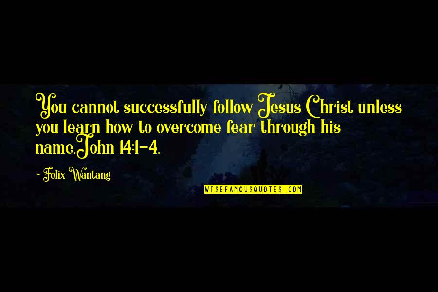 1 John 1 Quotes By Felix Wantang: You cannot successfully follow Jesus Christ unless you