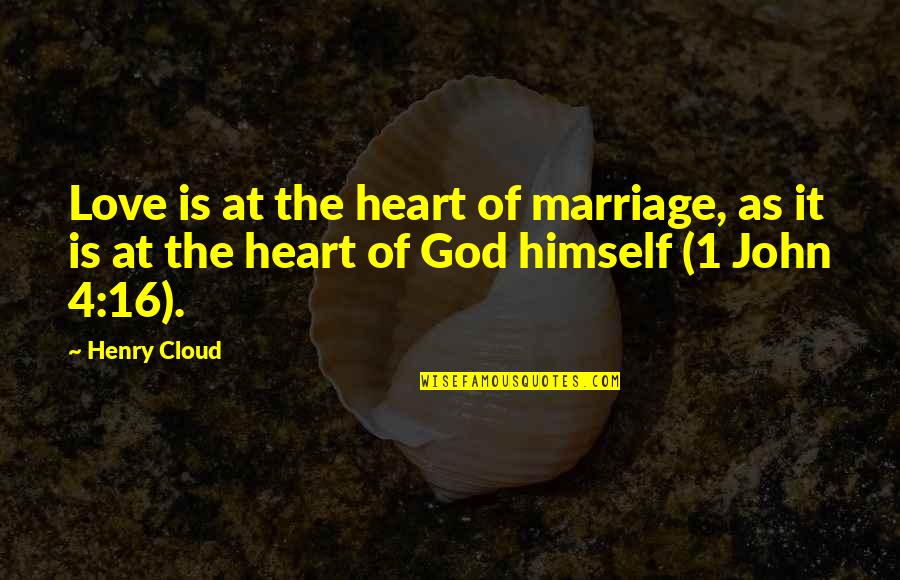 1 John 1 Quotes By Henry Cloud: Love is at the heart of marriage, as