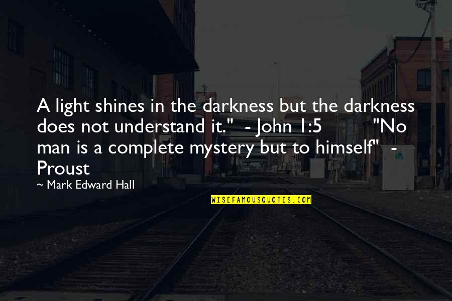 1 John 1 Quotes By Mark Edward Hall: A light shines in the darkness but the