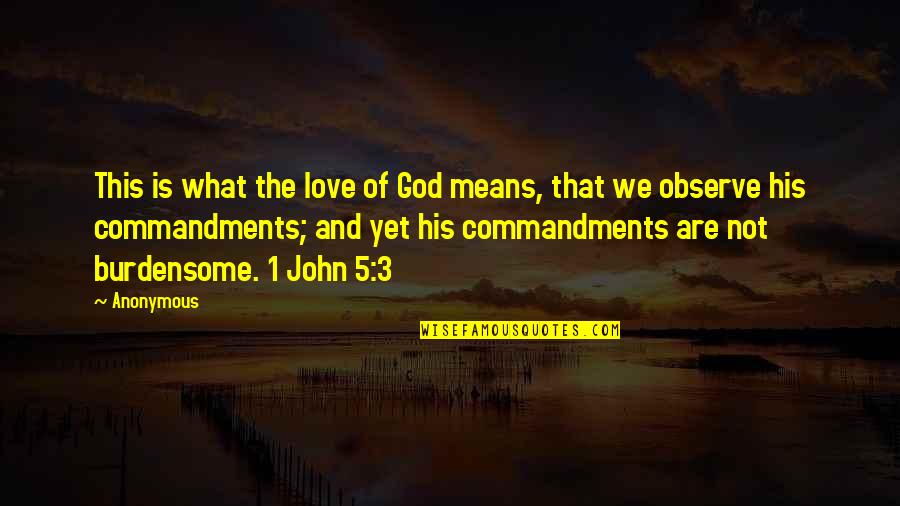 1 John 5 Quotes By Anonymous: This is what the love of God means,