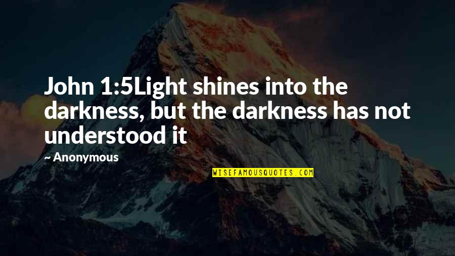 1 John 5 Quotes By Anonymous: John 1:5Light shines into the darkness, but the