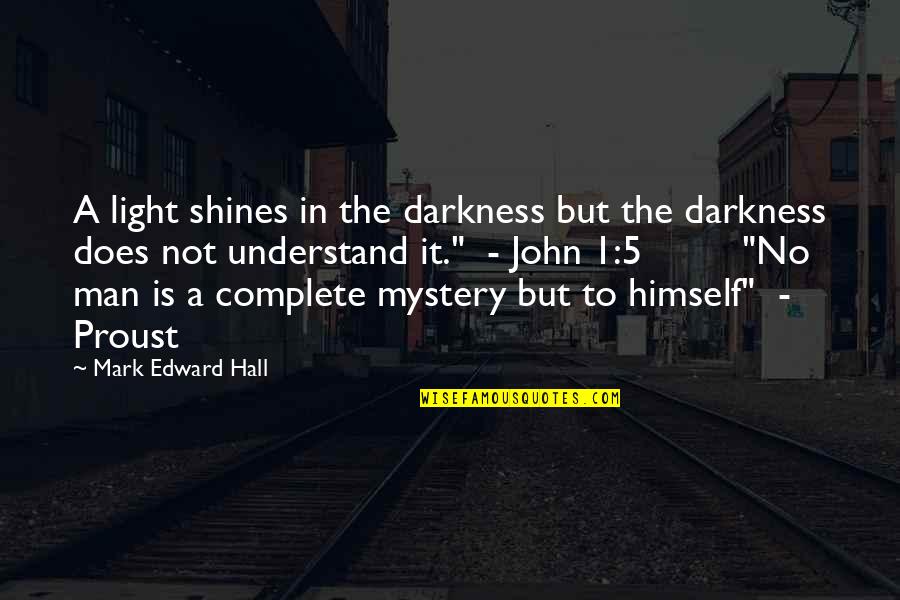 1 John 5 Quotes By Mark Edward Hall: A light shines in the darkness but the