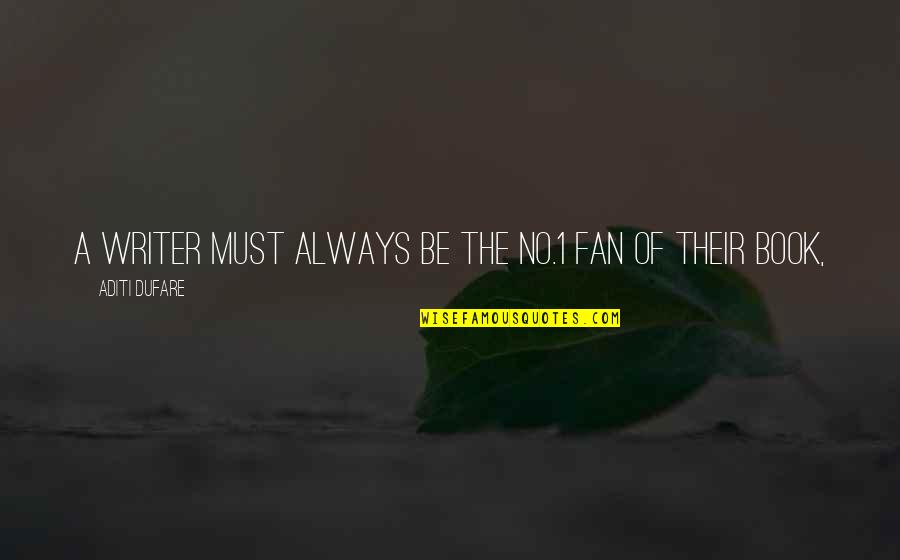 1-Jun Quotes By Aditi Dufare: A writer must always be the no.1 fan