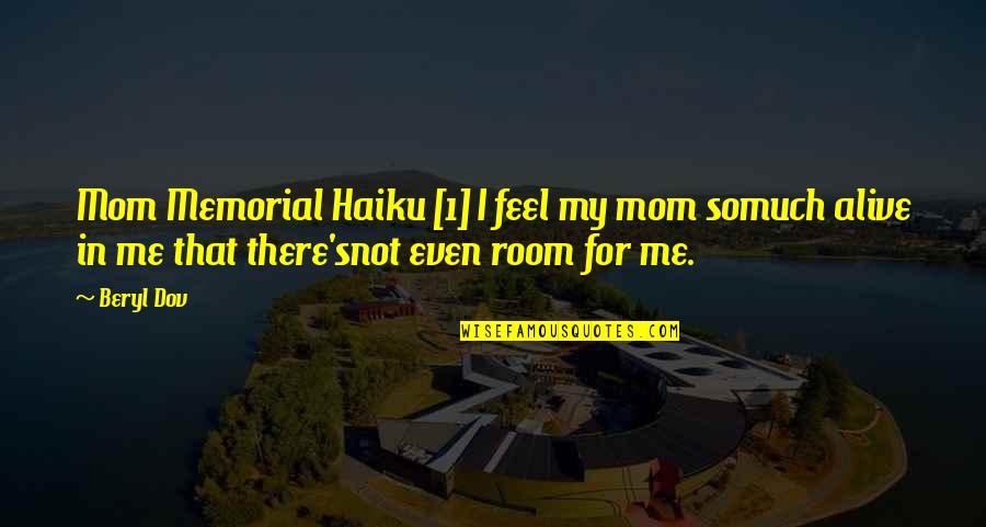 1-Jun Quotes By Beryl Dov: Mom Memorial Haiku [1] I feel my mom