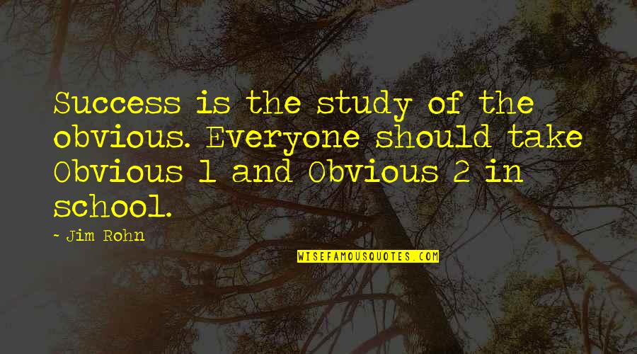 1-Jun Quotes By Jim Rohn: Success is the study of the obvious. Everyone