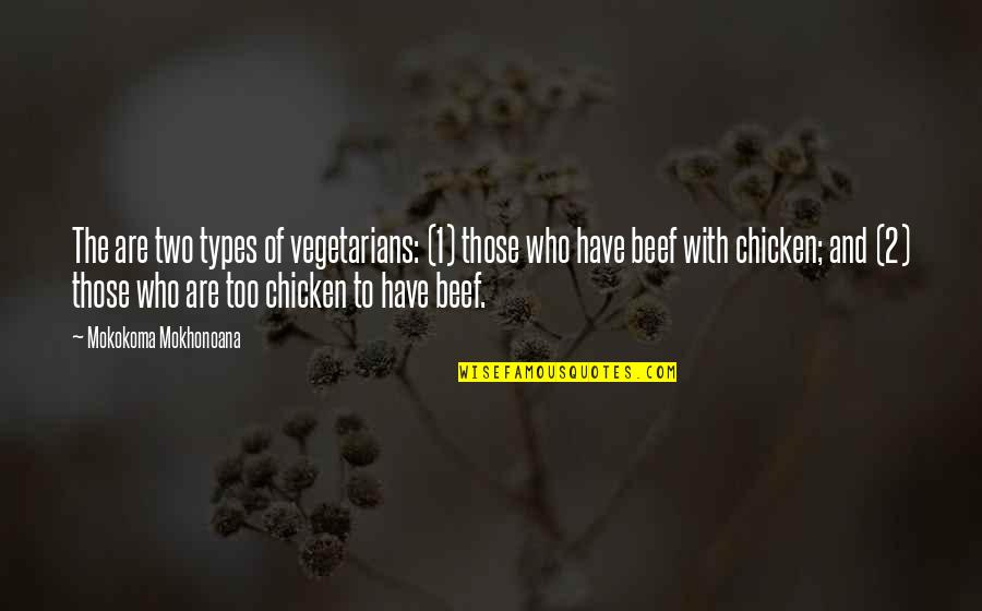 1-Jun Quotes By Mokokoma Mokhonoana: The are two types of vegetarians: (1) those